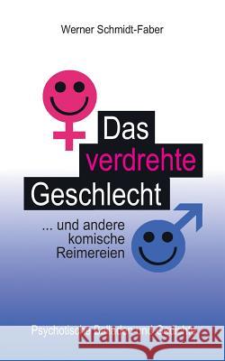 Das verdrehte Geschlecht ... und andere komische Reimereien Schmidt-Faber, Werner 9783746999876 Tredition Gmbh - książka