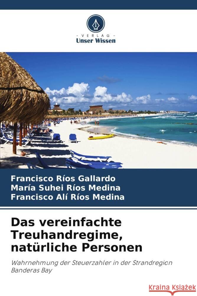 Das vereinfachte Treuhandregime, natürliche Personen Ríos Gallardo, Francisco, Ríos Medina, María Suhei, Ríos Medina, Francisco Alí 9786202731188 Verlag Unser Wissen - książka