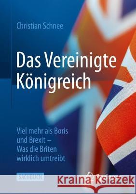 Das Vereinigte Königreich: Viel Mehr ALS Boris Und Brexit - Was Die Briten Wirklich Umtreibt Schnee, Christian 9783658373870 Springer Fachmedien Wiesbaden - książka