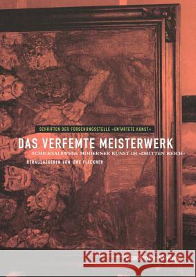 Das verfemte Meisterwerk : Schicksalswege moderner Kunst im 'Dritten Reich' Fleckner, Uwe   9783050043609 Akademie-Verlag - książka