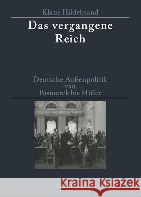 Das Vergangene Reich: Deutsche Außenpolitik Von Bismarck Bis Hitler 1871-1945. Studienausgabe Klaus Hildebrand 9783486586053 Walter de Gruyter - książka