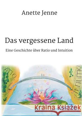 Das vergessene Land: Eine Geschichte über Ratio und Intuition Jenne, Anette 9783347042964 Tredition Gmbh - książka