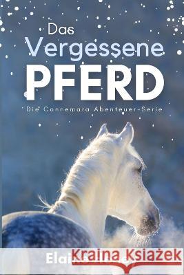 Das vergessene Pferd: Die Connemara Abenteuer-Serie Elaine Heney 9781915542335 Grey Pony Films - książka