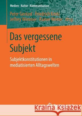 Das Vergessene Subjekt: Subjektkonstitutionen in Mediatisierten Alltagswelten Gentzel, Peter 9783658239350 Springer VS - książka