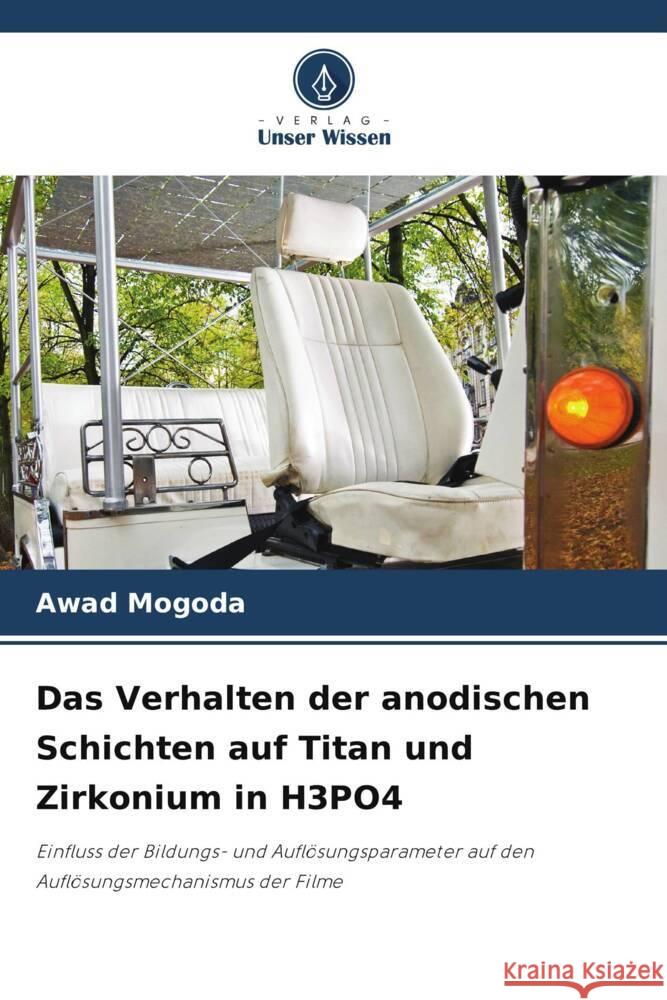 Das Verhalten der anodischen Schichten auf Titan und Zirkonium in H3PO4 Mogoda, Awad 9786205440049 Verlag Unser Wissen - książka