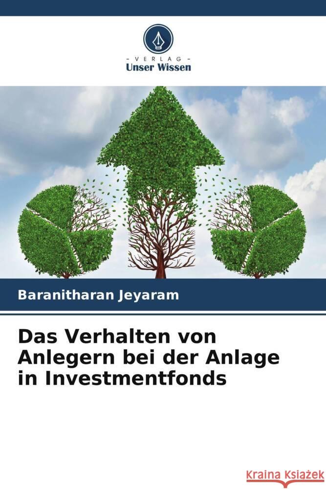Das Verhalten von Anlegern bei der Anlage in Investmentfonds Jeyaram, Baranitharan 9786204807881 Verlag Unser Wissen - książka