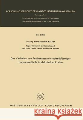 Das Verhalten von Ferritkernen mit rechteckförmiger Hystereseschleife in elektrischen Kreisen Kössler, Hans-Joachim 9783322980168 Vs Verlag Fur Sozialwissenschaften - książka