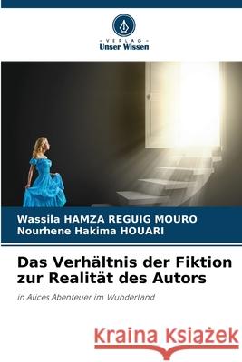 Das Verhältnis der Fiktion zur Realität des Autors HAMZA REGUIG MOURO, Wassila, HOUARI, Nourhene Hakima 9783330826298 Verlag Unser Wissen - książka