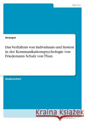 Das Verh?ltnis von Individuum und System in der Kommunikationspsychologie von Friedemann Schulz von Thun Anonymous 9783346886590 Grin Verlag - książka