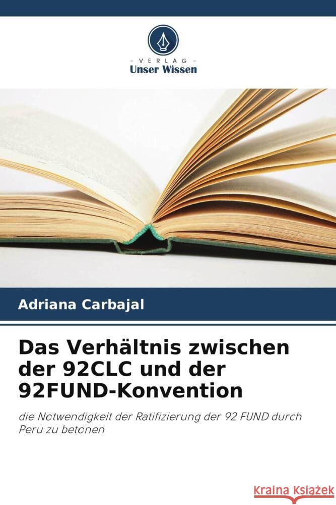 Das Verhältnis zwischen der 92CLC und der 92FUND-Konvention Carbajal, Adriana 9786205152119 Verlag Unser Wissen - książka