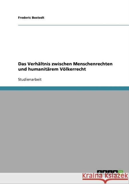 Das Verhältnis zwischen Menschenrechten und humanitärem Völkerrecht Bostedt, Frederic 9783640153978 Grin Verlag - książka