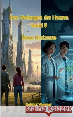 Das Verlangen der Herzen: Band 5, Neue Horizonte Helmut Wegner 9783819205835 Bod - Books on Demand - książka