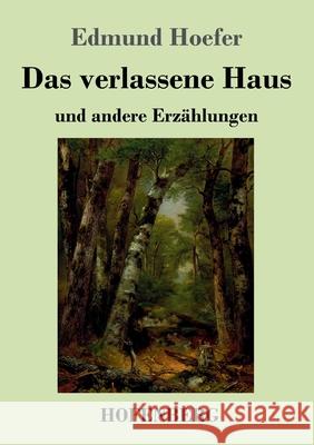 Das verlassene Haus: und andere Erzählungen Edmund Hoefer 9783743734173 Hofenberg - książka