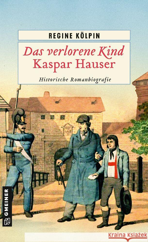 Das verlorene Kind - Kaspar Hauser Kölpin, Regine 9783839204634 Gmeiner-Verlag - książka