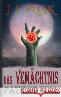 Das Vermächtnis: 1. Patient Null Plisk, J. J. 9783751955546 Books on Demand - książka