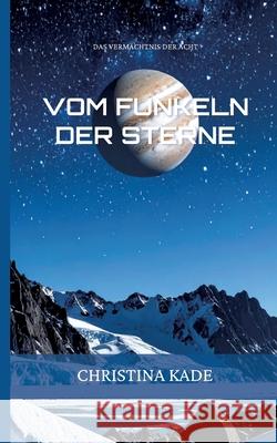 Das Verm?chtnis der Acht: Vom Funkeln der Sterne Christina Kade 9783819282645 Bod - Books on Demand - książka