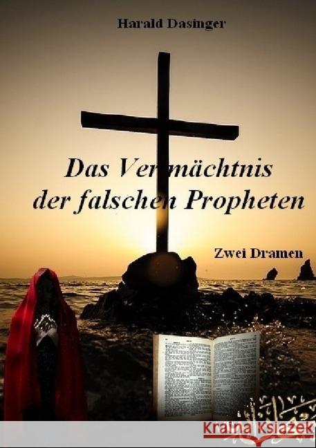 Das Vermächtnis der falschen Propheten Dasinger, Harald 9783745063035 epubli - książka