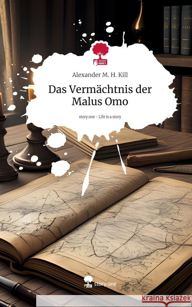 Das Vermächtnis der Malus Omo. Life is a Story - story.one Kill, Alexander M. H. 9783711530363 story.one publishing - książka