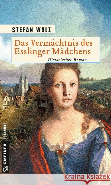 Das Vermächtnis des Esslinger Mädchens : Historischer Roman Walz, Stefan 9783839225325 Gmeiner-Verlag - książka