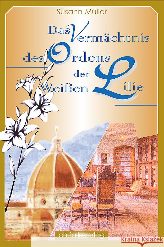 Das Vermächtnis des Ordens der Weißen Lilie Müller, Susann 9783895683114 Christa Falk Verlag - książka