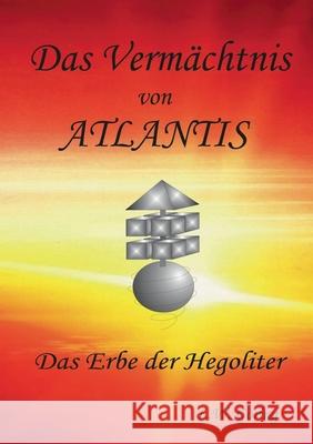 Das Vermächtnis von Atlantis: Das Erbe der Hegoliter Göring, L. W. 9783752842562 Books on Demand - książka