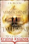 Das Vermächtnis von Talbrem (Band 3): Trügerische Wahrheit Bloom, J. K. 9783038962113 Sternensand Verlag