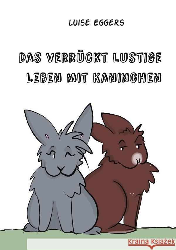Das verrückt lustige Leben mit Kaninchen Eggers, Luise 9783758432064 epubli - książka