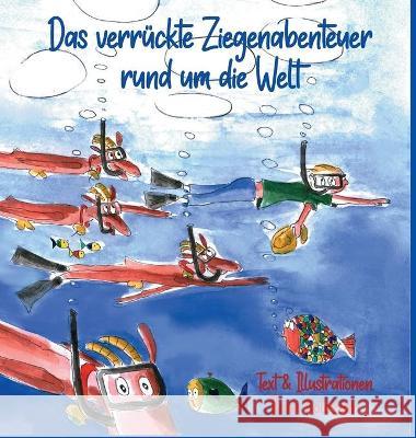 Das verrückte Ziegenabenteuer rund um die Welt Koloszar, Ilona 9783952538005 Munching Goatz Press - książka