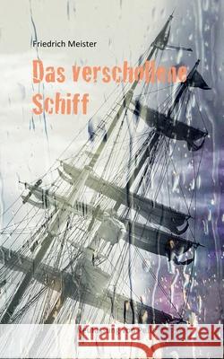 Das verschollene Schiff : Eine Seegeschichte von Friedrich Meister Friedrich Meister Peter Frey 9783741207600 Books on Demand - książka