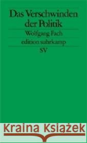 Das Verschwinden der Politik Fach, Wolfgang 9783518125304 Suhrkamp - książka