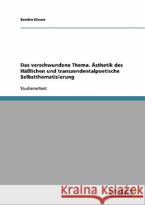 Das verschwundene Thema. Ästhetik des Häßlichen und transzendentalpoetische Selbstthematisierung Sandra Kluwe 9783638701440 Grin Verlag - książka