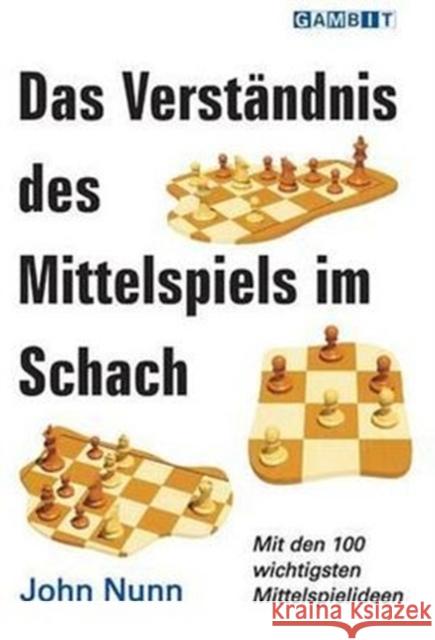 Das Verstandnis Des Mittelspiels Im Schach Nunn, John 9781906454388 Gambit Publications - książka