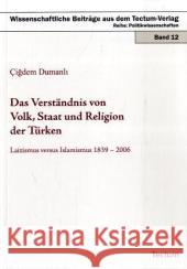 Das Verständnis von Volk, Staat und Religion der Türken: Laizismus versus Islamismus 1839-2006 Dumanli, Cigdem   9783828895782 Tectum-Verlag - książka