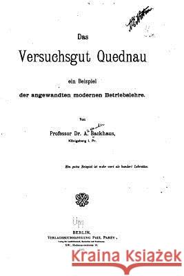 Das Versuchsgut Quednau, Ein Beispiel der angewandten modernen Betriebslehre Backhaus, Alexander 9781533623423 Createspace Independent Publishing Platform - książka