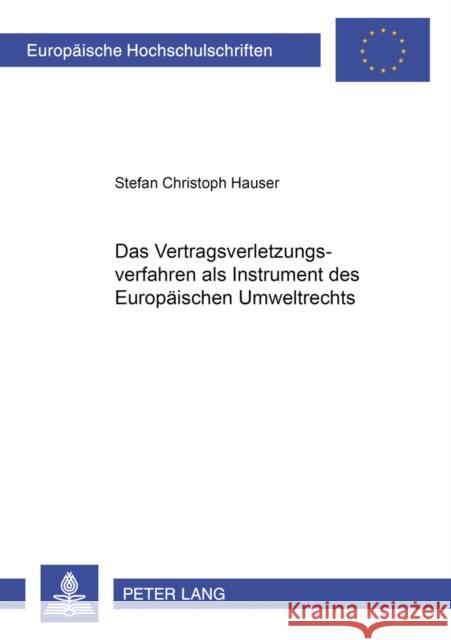 Das Vertragsverletzungsverfahren ALS Instrument Des Europaeischen Umweltrechts Hauser, Stefan Christoph 9783631516805 Lang, Peter, Gmbh, Internationaler Verlag Der - książka