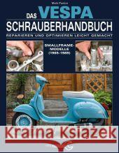 Das Vespa Schrauberhandbuch : Reparieren und optimieren leicht gemacht. Smallframe-Modelle (1965-1989) Paxton, Mark 9783958430433 Heel Verlag - książka