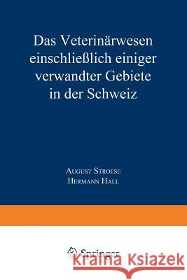 Das Veterinärwesen Einschließlich Einiger Verwandter Gebiete in Der Schweiz: Nach Berichten Des Kaiserlichen Generalkonsulats in Zürich Und Anderen Qu Hall, Hermann 9783662243619 Springer - książka