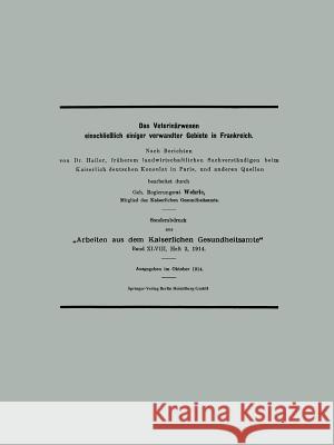 Das Veterinärwesen Einschließlich Einiger Verwandter Gebiete in Frankreich: Nach Berichten Von Dr. Hailer, Früherem Landwirtschaftlichen Sachverständi Wehrle, Klaus 9783662423103 Springer - książka
