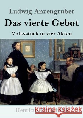 Das vierte Gebot (Großdruck): Volksstück in vier Akten Ludwig Anzengruber 9783847847328 Henricus - książka