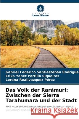 Das Volk der Rar?muri: Zwischen der Sierra Tarahumara und der Stadt Gabriel Federic Santiesteba Erika Yanet Portill Lorena Realivazque 9786209347481 Verlag Unser Wissen - książka