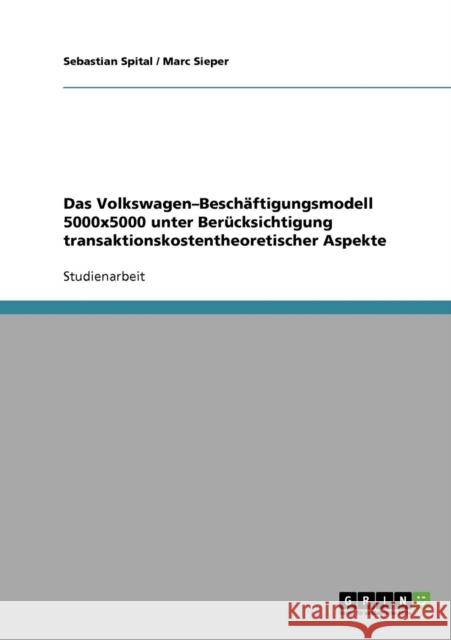 Das Volkswagen-Beschäftigungsmodell 5000x5000 unter Berücksichtigung transaktionskostentheoretischer Aspekte Spital, Sebastian 9783638727068 Grin Verlag - książka