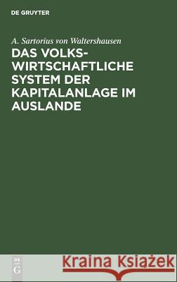 Das volkswirtschaftliche System der Kapitalanlage im Auslande A Sartorius Von Waltershausen 9783111286600 De Gruyter - książka
