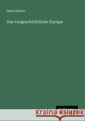 Das vorgeschichtliche Europa Hans Hahne 9783563196779 Antigonos Verlag - książka