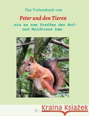 Das Vorlesebuch von Peter und den Tieren: ...wie es zum Treffen der Hof und Waldtiere kam. M 9783347085015 Tredition Gmbh - książka