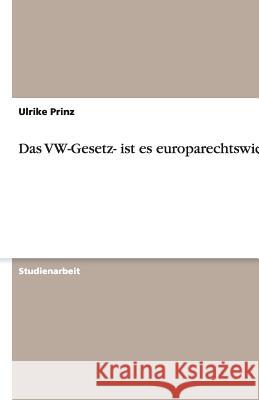Das VW-Gesetz- ist es europarechtswidrig? Ulrike Prinz 9783638912419 Grin Verlag - książka