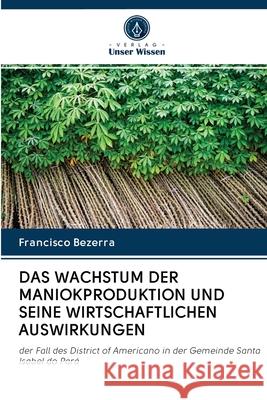 Das Wachstum Der Maniokproduktion Und Seine Wirtschaftlichen Auswirkungen Francisco Bezerra 9786202773645 Verlag Unser Wissen - książka