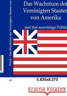 Das Wachstum der Vereinigten Staaten von Amerika Wirth, Albrecht 9783863824891 Europäischer Geschichtsverlag - książka