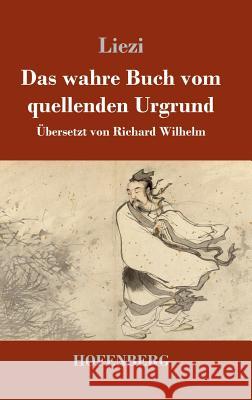 Das wahre Buch vom quellenden Urgrund Liezi   9783743714779 Hofenberg - książka