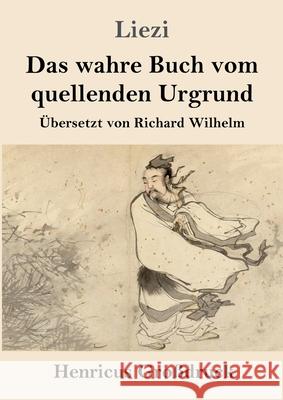 Das wahre Buch vom quellenden Urgrund (Großdruck) Liezi 9783847847120 Henricus - książka