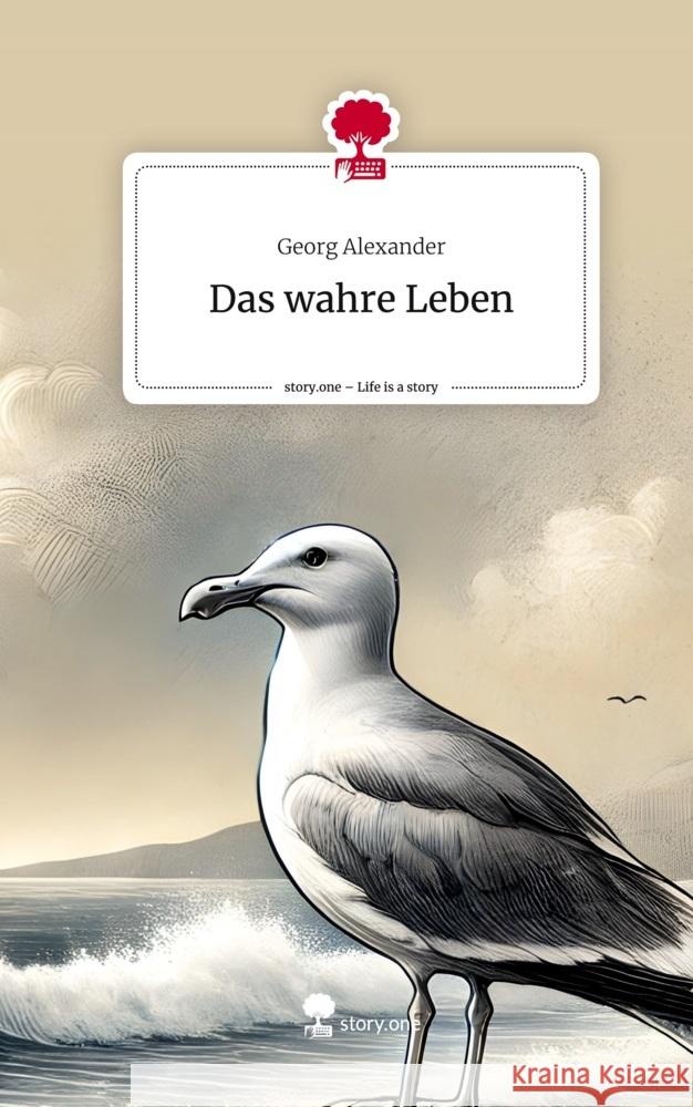 Das wahre Leben. Life is a Story - story.one Georg Alexander 9783711568793 story.one publishing - książka